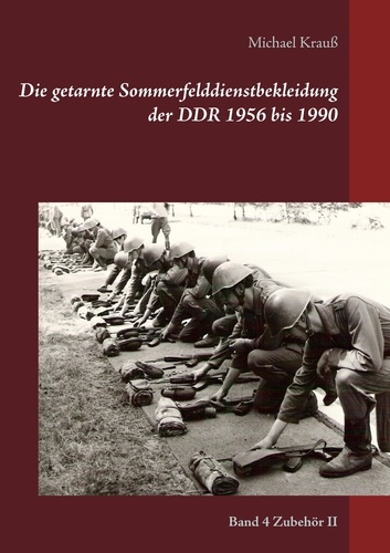 Die getarnte Sommerfelddienstbekleidung der DDR 1956 bis 1990. Band 4 Zubehör II