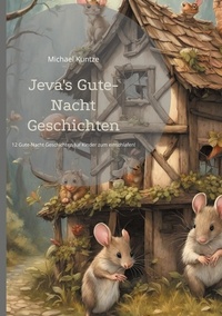 Michael Kuntze - Jeva's Gute-Nacht Geschichten - 12 schöne Gute-Nacht Geschichten für Kinder zum einschlafen!.