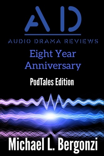  Michael L. Bergonzi - Audio Drama Reviews: Eight Year Anniversary - Audio Drama Review Collections, #4.