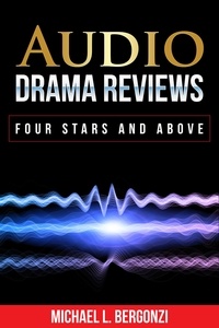  Michael L. Bergonzi - Audio Drama Reviews: Four Stars and Above - Audio Drama Review Collections, #2.