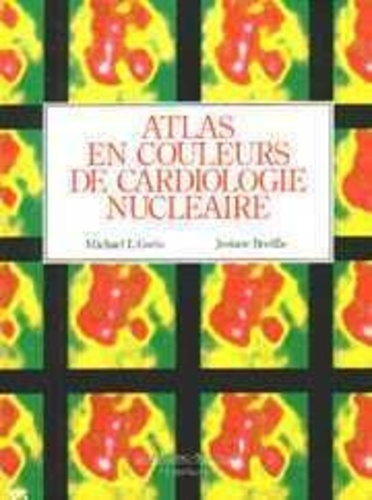Michael L. Goris et Josiane Bretille - Atlas en couleurs de cardiologie nucléaire.