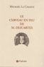 Michaël La Chance - Le cerveau en feu de M. Descartes.