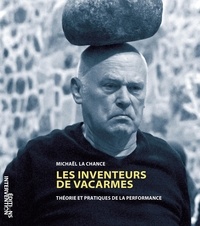 Michaël La Chance - Les Inventeurs de vacarmes - Théorie et pratiques de la performance.
