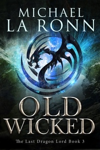  Michael La Ronn - Old Wicked - The Last Dragon Lord, #3.