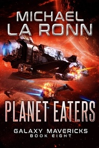  Michael La Ronn - Planet Eaters - Galaxy Mavericks, #8.