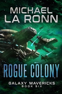  Michael La Ronn - Rogue Colony - Galaxy Mavericks, #6.