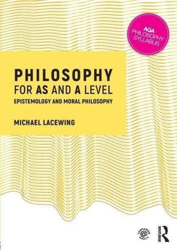 Michael Lacewing - Philosophy for AS and A Level - Epistemology and Moral Philosophy.