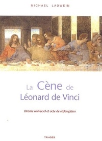 Michael Ladwein - La Cène de Léonard de Vinci - Drame universel et acte de rédemption.