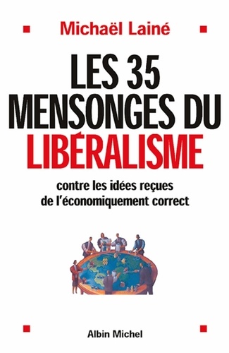 Michaël Lainé et Michaël Lainé - Les 35 mensonges du libéralisme.