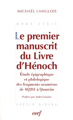 Michaël Langlois - Le premier manuscrit du livre d'Hénoch - Etude épigraphique et philologique des fragments araméens de 4Q201 à Qumrân.