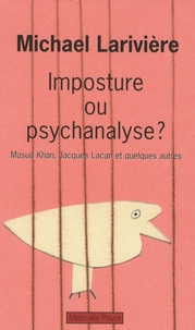 Michael Larivière - Imposture ou psychanalyse ? - Masud Khan, Jacques Lacan et quelques autres.