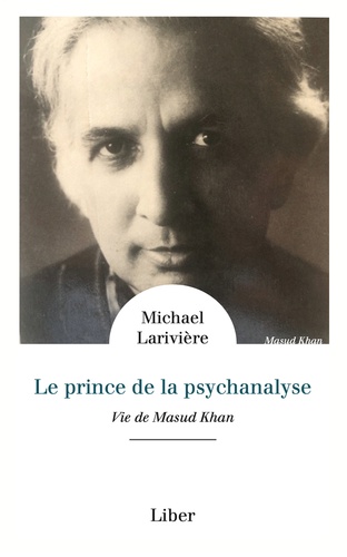 Le prince de la psychanalyse. Une vie de Masud Khan