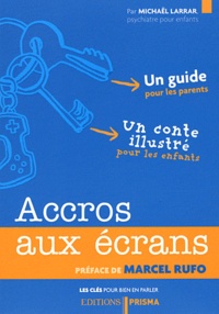 Michaël Larrar - Accros aux écrans - Un guide pour les parents et un conte illustré pour les enfants.