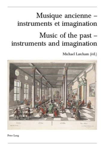Michael Latcham et John Butt - Musique ancienne - instruments et imagination - Actes des Rencontres Internationales harmoniques Lausanne 2004 Edition bilingue français-anglais.