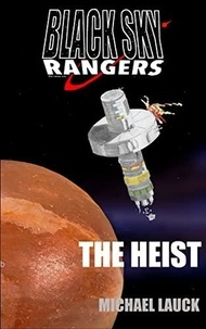  Michael Lauck - The Heist - Black Sky Rangers, #1.