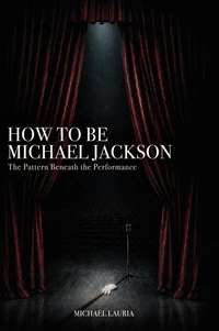 How to Be Michael Jackson - The Pattern beneath the Performance