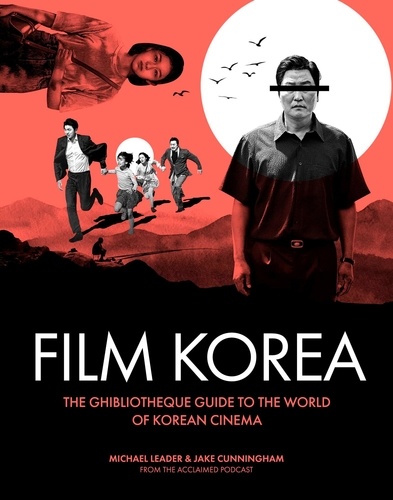 Film Korea. The ghibliotheque guide to the world of korean cinema