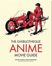 Michael Leader et Jake Cunningham - Ghibliotheque Anime Movie Guide - The Essential Guide to the World of Japanese Animated Cinema.