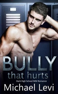  Michael Levi - Bully that Hurts - Dark High School MM Romance.