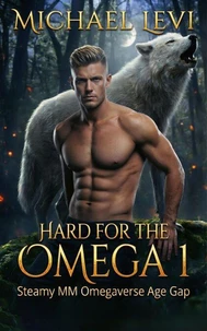Hard for the Omega 1: Steamy MM Omegaverse Age Gap