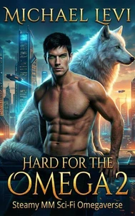 Hard for the Omega 2: Steamy MM Sci-Fi Omegaverse