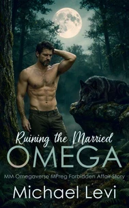 Ruining the Married Omega: MM Omegaverse MPreg Forbidden Affair Story