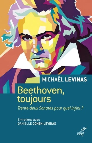 Beethoven, toujours. Trente-deux Sonates pour quel infini ?