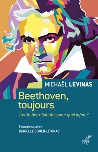 Michaël Levinas et Danielle Cohen-Levinas - Beethoven, toujours - Trente-deux Sonates pour quel infini ?.