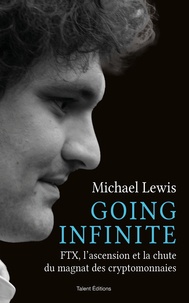 Michael Lewis - Going Infinite - FTX, l'ascension et la chute du magnat des cryptomonnaies.