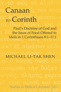Michael li-tak Shen - Canaan to Corinth - Paul’s Doctrine of God and the Issue of Food Offered to Idols in 1 Corinthians 8:1-11:1.