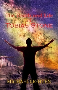  Michael Lighten - The Death and Life of Tobias Stone.