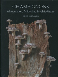 Michael Lim et Yun Shu - Champignons - Alimentation, médecine, psychédéliques.