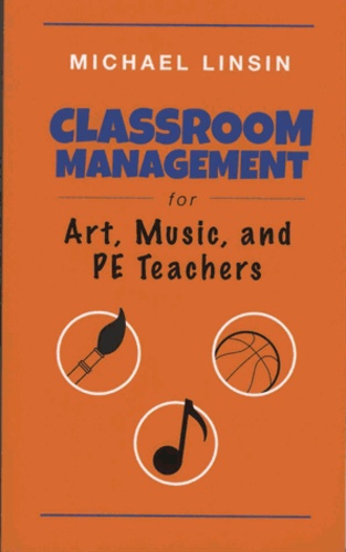 Michael Linsin - Classroom Management for Art, Music, and PE Teachers.