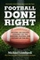 Football Done Right. Setting the Record Straight on the Coaches, Players, and History of the NFL