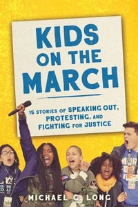 Michael Long - Kids on the March - 15 Stories of Speaking Out, Protesting, and Fighting for Justice.