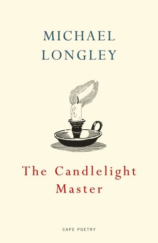 Michael Longley - The Candlelight Master.