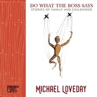  Michael Loveday - Do What the Boss Says: Stories of Family and Childhood.