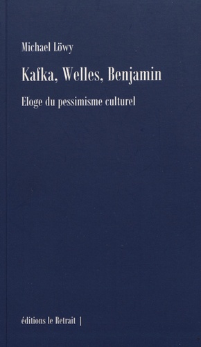 Kafka, Wells, Benjamin. Eloge du pessimisme culturel