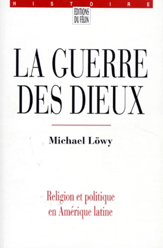 Michael Löwy - La guerre des dieux - Religion et politique en Amérique latine.