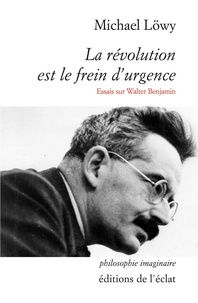 Michael Löwy - La révolution est le frein d'urgence - Essais sur Walter Benjamin.