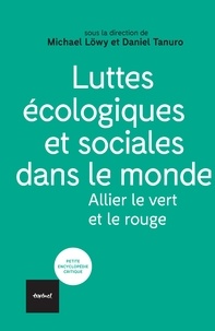 Michael Löwy et Daniel Tanuro - Luttes écologiques et sociales dans le monde - Allier le vert et le rouge.