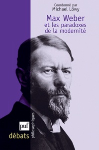 Michael Löwy - Max Weber et les paradoxes de la modernité.