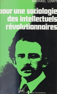 Michael Löwy et Georges Halandier - Pour une sociologie des intellectuels révolutionnaires - L'évolution politique de Lukacs, 1909-1929.