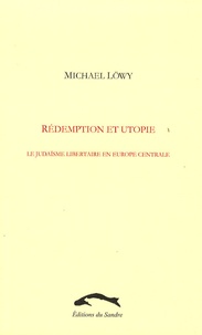 Rédemption et utopie - Le judaïsme libertaire en Europe centrale, Une étude daffinité élective.pdf