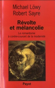 Michael Löwy et Robert Sayre - Révolte et mélancolie - Le romantisme à contre-courant de la modernité.