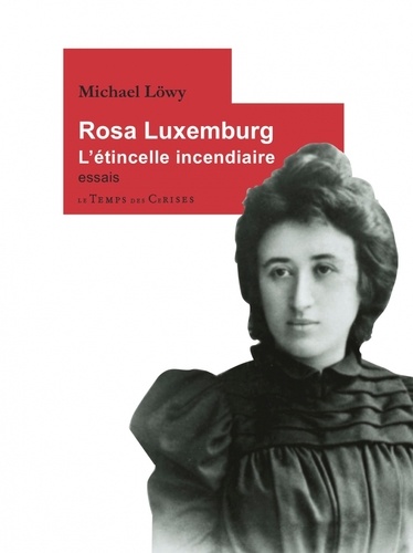 Rosa Luxemburg. L'étincelle incendiaire
