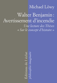 Michael Löwy - Walter Benjamin : Avertissement d'incendie - Une lecture des thèses "Sur le concept d'histoire".