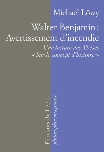 Walter Benjamin : Avertissement d'incendie. Une lecture des thèses "Sur le concept d'histoire"