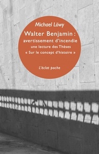 Michael Löwy - Walter Benjamin : avertissement d'incendie - Une lecture des Thèses "Sur le concept dhistoire".