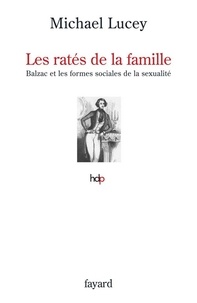Michael Lucey - Les ratés de la famille - Balzac et les formes sociales de la sexualité.